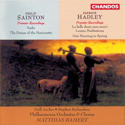 Hadley, La Belle Dame sans Mercie, A Lenten Cantata, One Morning in Spring / Sainton Nadir, The Sadness of the Marionette (Philharmonic Orchestra and Chorus/Neill Archer, Stephen Richardson) CHAN 9539
